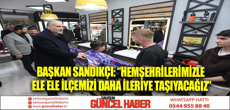 Başkan Sandıkçı: “Hemşehrilerimizle ele ele ilçemizi daha ileriye taşıyacağız”