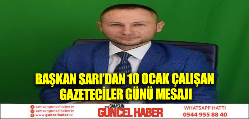 Başkan Sarı’dan 10 Ocak Çalışan Gazeteciler Günü Mesajı