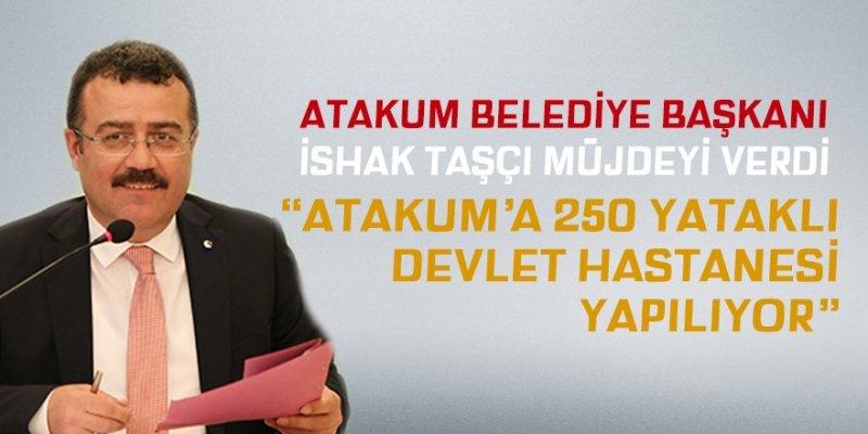 Başkan Taşçı müjdeyi verdi: Atakum’a 250 yataklı Devlet Hastanesi