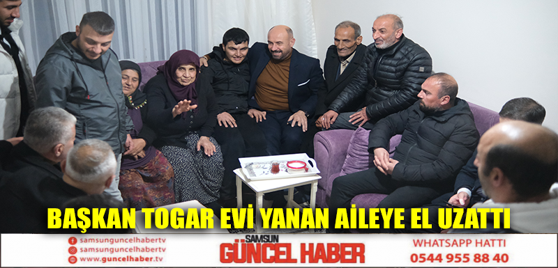 Başkan Togar evi yanan aileye el uzattı