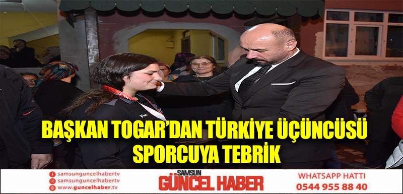 Başkan Togar’dan Türkiye üçüncüsü sporcuya tebrik