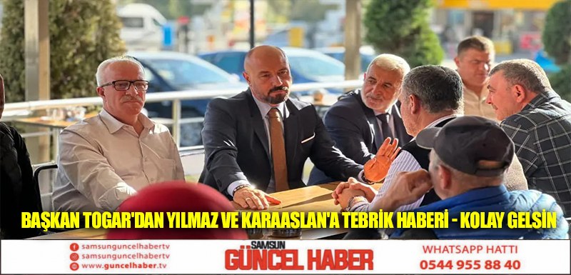 BAŞKAN TOGAR'DAN YILMAZ VE KARAASLAN'A TEBRİK HABERİ - KOLAY GELSİN