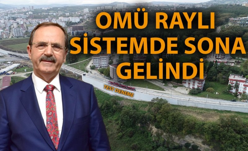 BAŞKAN ZİHNİ ŞAHİN AÇIKLADI: OMÜ RAYLI SİSTEMDE SONA GELİNDİ!