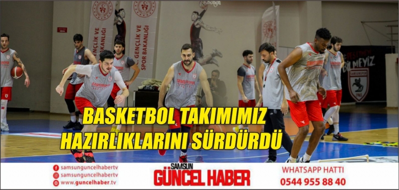 BASKETBOL TAKIMIMIZ HAZIRLIKLARINI SÜRDÜRDÜ