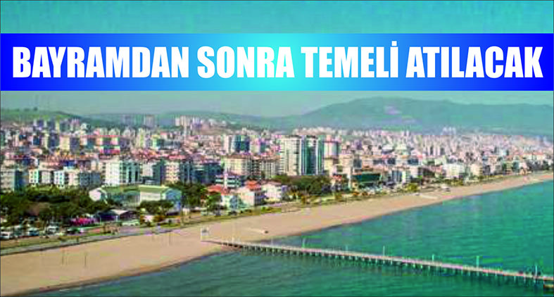 BAYRAMDAN SONRA TEMELİ ATILACAK