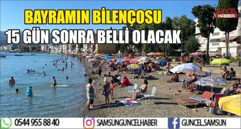 BAYRAMIN BİLENÇOSU 15 GÜN SONRA BELLİ OLACAK 