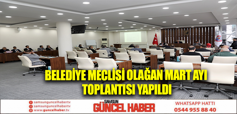 BELEDİYE MECLİSİ OLAĞAN MART AYI TOPLANTISI YAPILDI