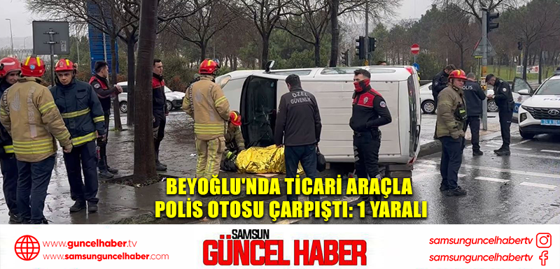 Beyoğlu'nda ticari araçla polis otosu çarpıştı: 1 yaralı