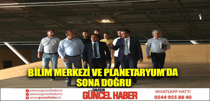 BİLİM MERKEZİ VE PLANETARYUM’DA SONA DOĞRU