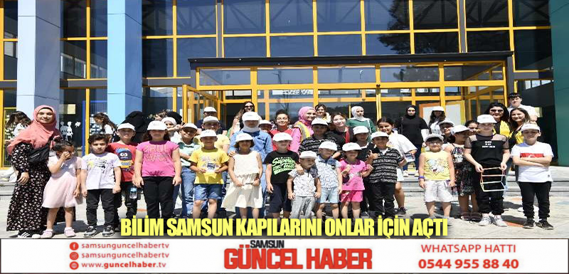 BİLİM SAMSUN KAPILARINI ONLAR İÇİN AÇTI