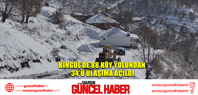 Bingöl’de 88 köy yolundan 34’ü ulaşıma açıldı