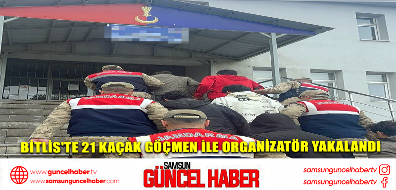 Bitlis'te 21 kaçak göçmen ile organizatör yakalandı