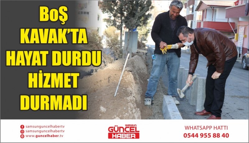 BOŞ KAVAK’TA HAYAT DURDU HİZMET DURMADI