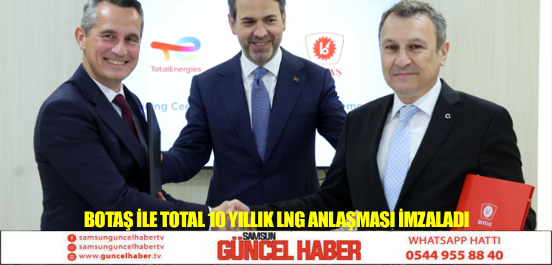 BOTAŞ ile Total 10 yıllık LNG anlaşması imzaladı