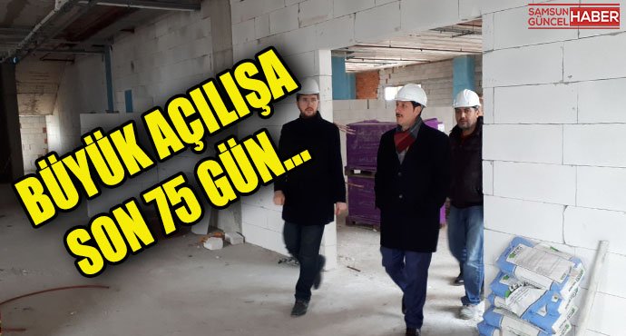 Büyük Açılışa Son 75 Gün…