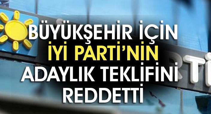 Büyükşehir için İYİ Parti'nin teklifini reddetti