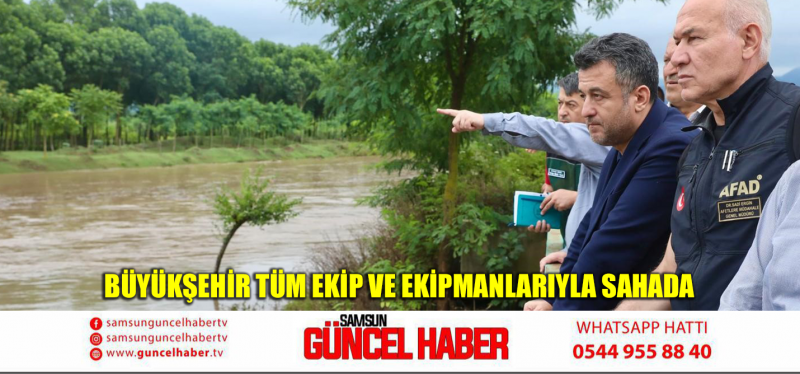 BÜYÜKŞEHİR TÜM EKİP VE EKİPMANLARIYLA SAHADA