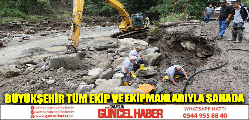 BÜYÜKŞEHİR TÜM EKİP VE EKİPMANLARIYLA SAHADA