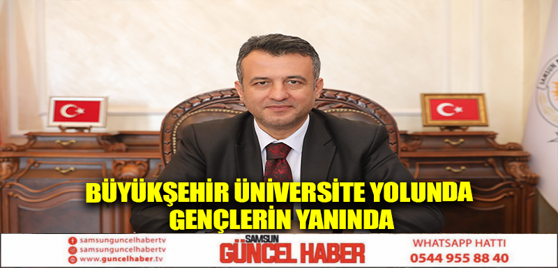 BÜYÜKŞEHİR ÜNİVERSİTE YOLUNDA GENÇLERİN YANINDA