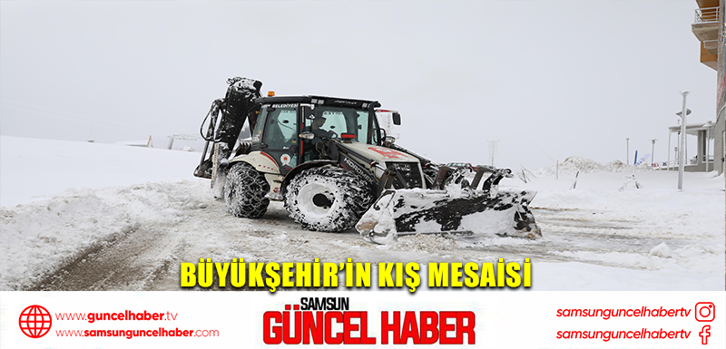 BÜYÜKŞEHİR’İN KIŞ MESAİSİ