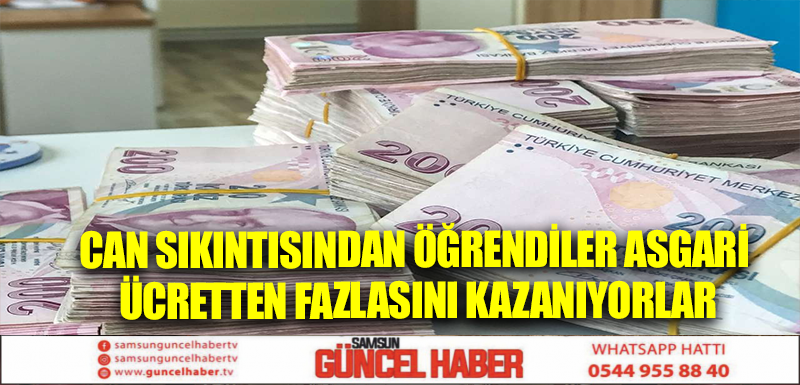 Can sıkıntısından öğrendiler asgari ücretten fazlasını kazanıyorlar