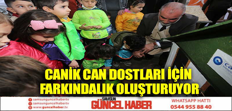 CANİK CAN DOSTLARI İÇİN FARKINDALIK OLUŞTURUYOR