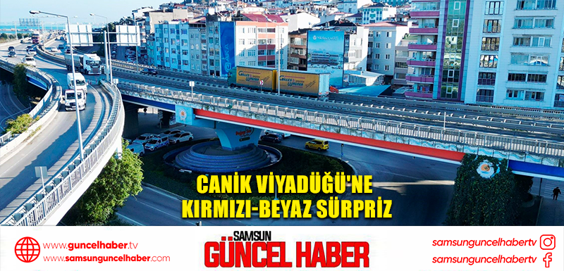 Canik Viyadüğü'ne kırmızı-beyaz sürpriz