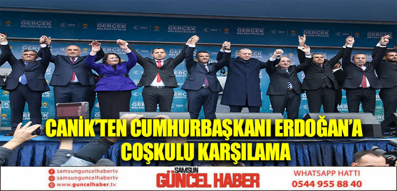 Canik’ten Cumhurbaşkanı Erdoğan’a Coşkulu Karşılama