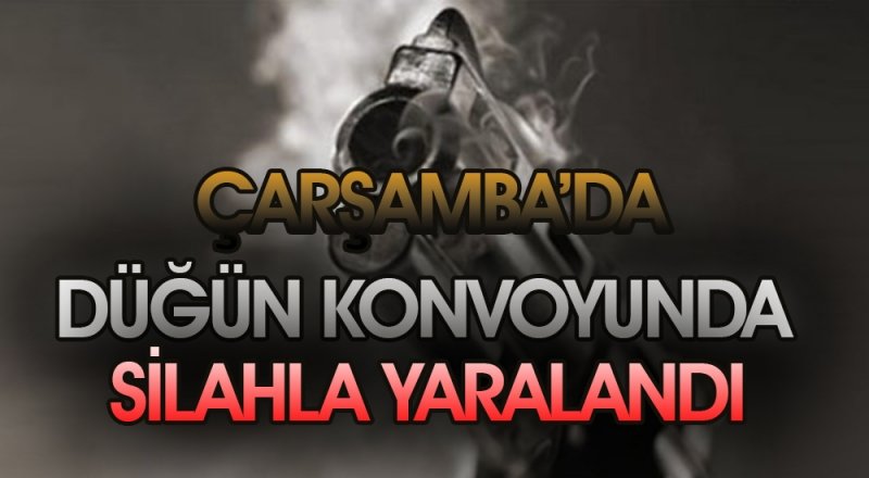 Çarşamba'da Düğün konvoyunda silahla yaralama