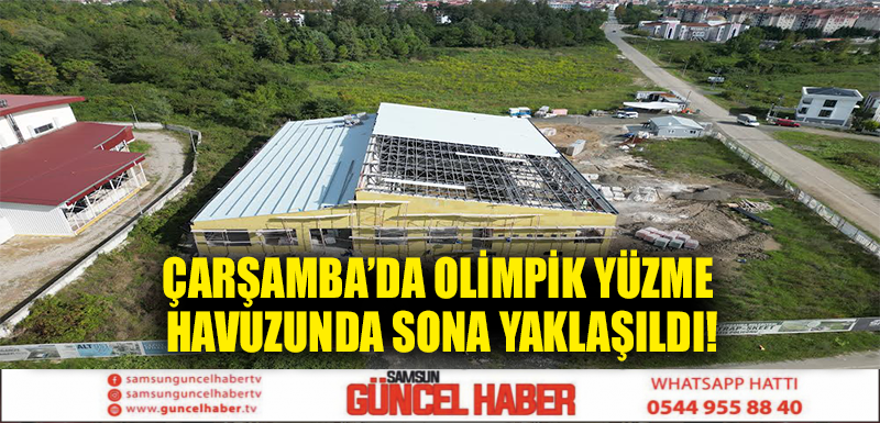 ÇARŞAMBA’DA OLİMPİK YÜZME HAVUZUNDA SONA YAKLAŞILDI!