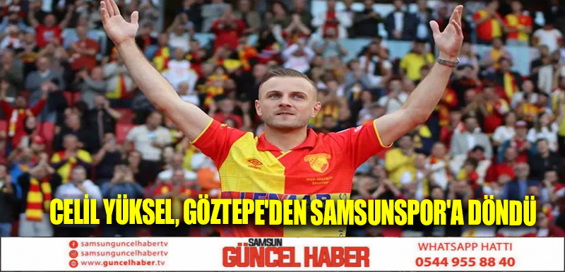 Celil Yüksel, Göztepe'den Samsunspor'a döndü