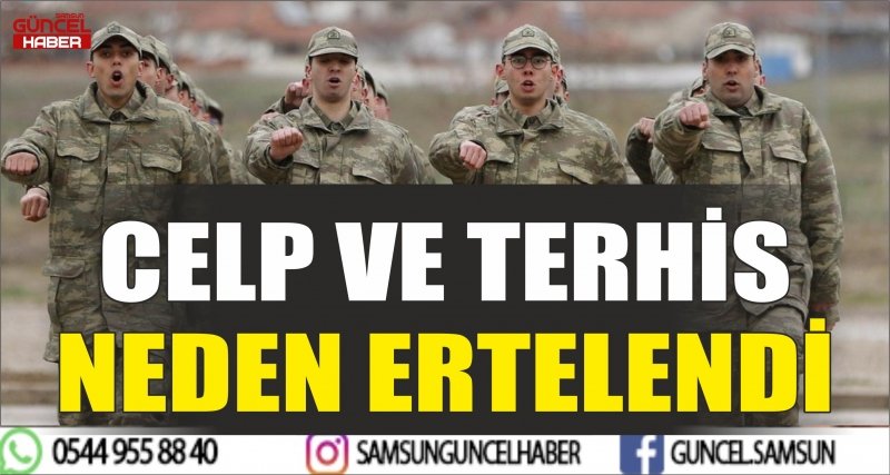 CELP VE TERHİS NEDEN ERTELENDİ