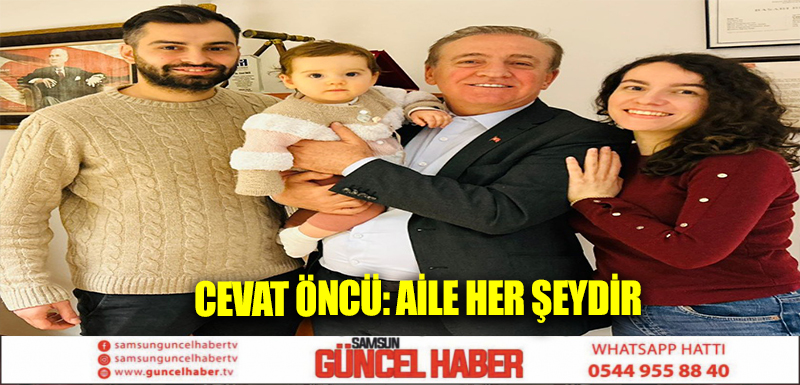 CEVAT ÖNCÜ: AİLE HER ŞEYDİR