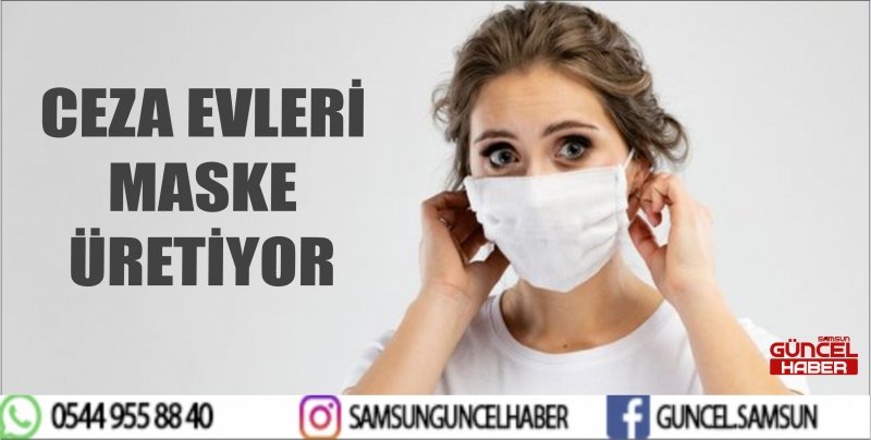 CEZA EVLERİ MASKE ÜRETİYOR