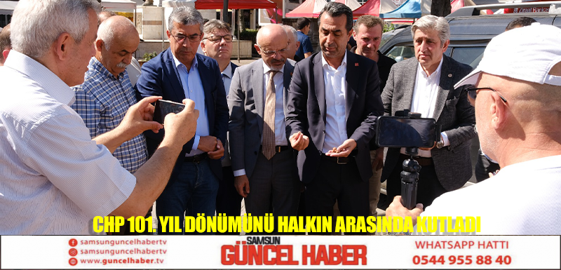 CHP 101. yıl dönümünü halkın arasında kutladı