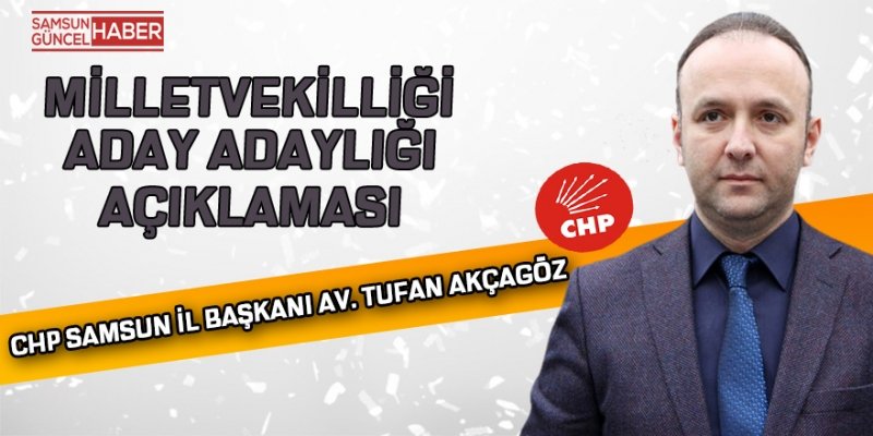 Chp İl Başkanı Tufan Akçagöz Aday Adaylığı Açıklaması