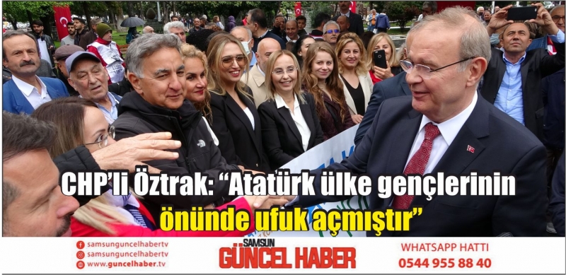 CHP’li Öztrak: “Atatürk ülke gençlerinin önünde ufuk açmıştır”