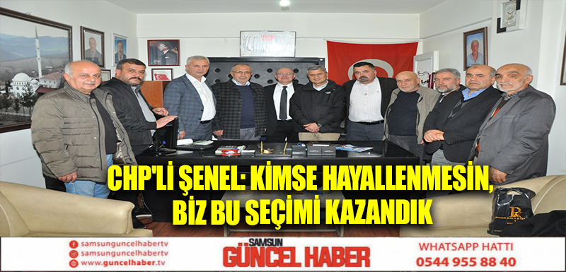 CHP'li Şenel: Kimse hayallenmesin, biz bu seçimi kazandık