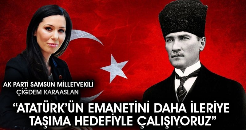 Çiğdem Karaaslan, Gazi Mustafa Kemal Atatürk'ün vefatının 80. yılı dolayısıyla mesaj yayımladı.