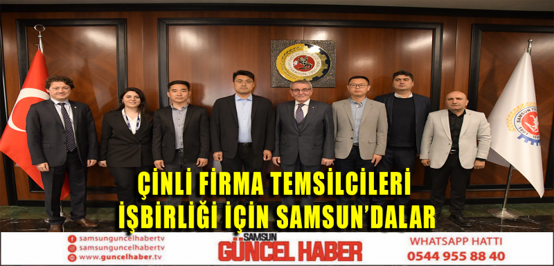 ÇİLİ FİRMA TEMSİLCİLERİ İŞ BİRLİĞİ İÇİN SAMSUN'DALAR