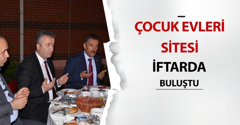 Çocuk Evleri Sitesi İftarda Buluştu.