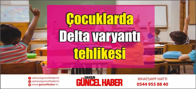 Çocuklarda Delta varyantı tehlikesi