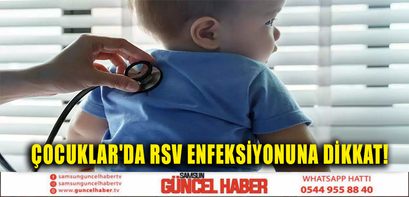 ÇOCUKLAR'DA RSV ENFEKSİYONUNA DİKKAT!