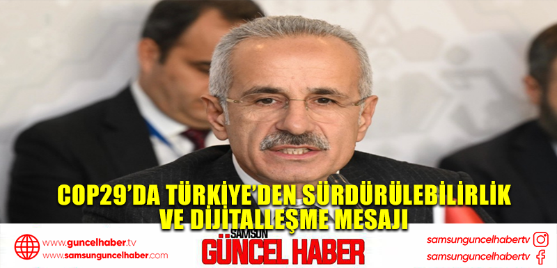 COP29’da Türkiye’den sürdürülebilirlik ve dijitalleşme mesajı 