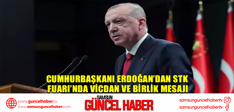 Cumhurbaşkanı Erdoğan’dan STK Fuarı’nda vicdan ve birlik mesajı