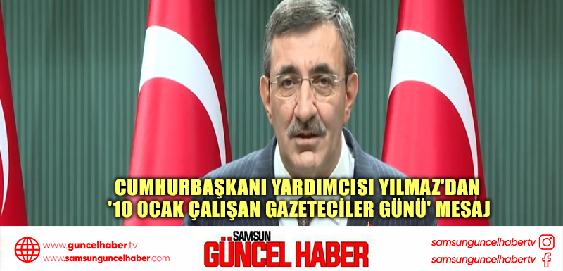 Cumhurbaşkanı Yardımcısı Yılmaz'dan '10 Ocak Çalışan Gazeteciler Günü' mesaj