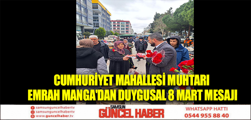 Cumhuriyet Mahallesi Muhtarı Emrah Manga'dan Duygusal 8 Mart Mesajı