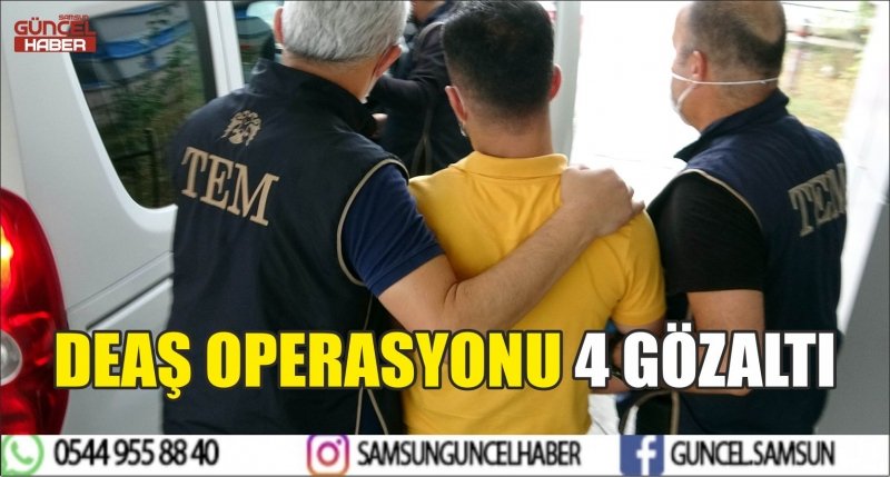 DEAŞ OPERASYONU 4 GÖZALTI