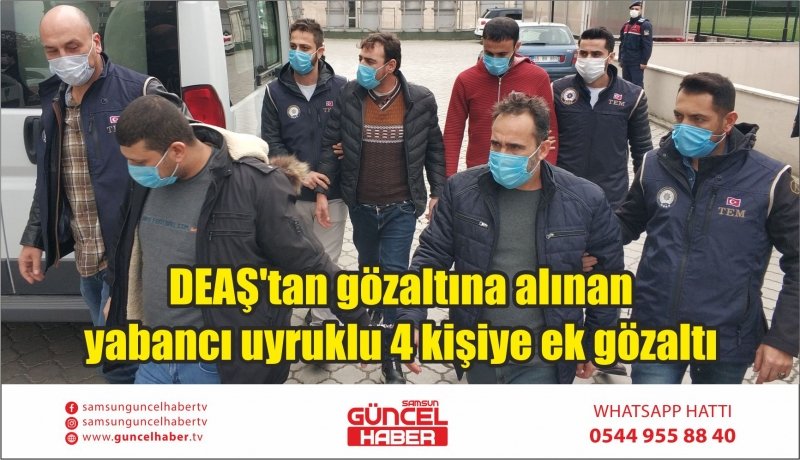 DEAŞ'tan gözaltına alınan yabancı uyruklu 4 kişiye ek gözaltı 