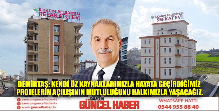 DEMİRTAŞ: KENDİ ÖZ KAYNAKLARIMIZLA HAYATA GEÇİRDİĞİMİZ PROJELERİN AÇILIŞININ MUTLULUĞUNU HALKIMIZLA YAŞACAĞIZ.